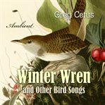 Winter Wren and Other Bird Songs : Nature Sounds for Mindfullness cover image