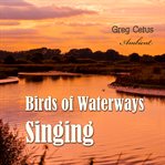 Birds of waterways singing cover image