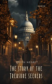 The story of the treasure seekers : being the adventures of the Bastable children in search of a fortune cover image