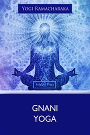 A series of lessons in Gnani Yoga : (the yoga of wisdom) cover image
