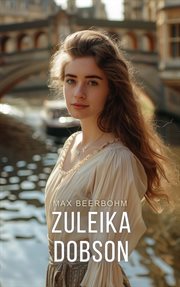 Zuleika Dobson, or, An Oxford love story cover image