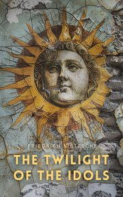 The twilight of the idols. How to Philosophize with the Hammer cover image