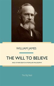 The will to believe, and other essays in popular philosophy cover image