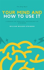 Your mind and how to use it cover image