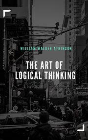 The art of logical thinking; : or, The laws of reasoning cover image