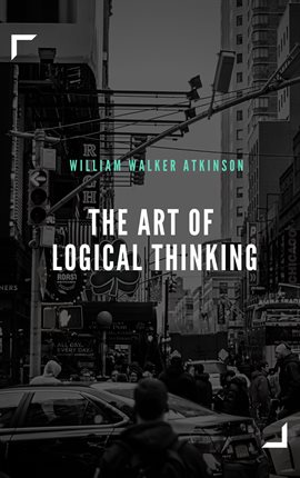 Cover image for The Art of Logical Thinking