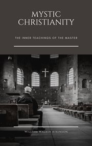 Mystic christianity : the inner teachings of the master cover image
