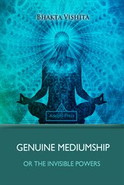 Genuine mediumship ; : or, the invisible powers cover image
