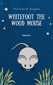 Whitefoot the wood mouse cover image