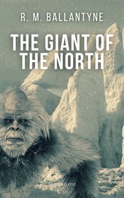 The giant of the north : adventures round the Pole cover image