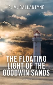 The floating light of the Goodwin Sands : a tale cover image