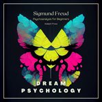 Dream psychology : psychoanalysis for beginners cover image