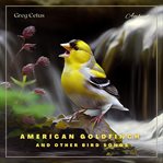 American goldfinch and other bird songs : Nature Sounds for Study and Meditation cover image