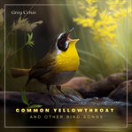 Common yellowthroat and other bird songs : Nature Sounds for Mindfulness and Reflection cover image