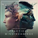 Practical mind-reading : a course of lessons on thought-transference, telepathy, mental-currents, mental rapport, etc cover image