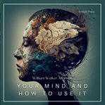 Your mind and how to use it cover image