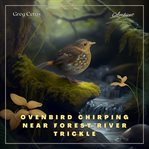 Ovenbird chirping near forest river trickle : Nature Sounds for Mindfulness and Reflection cover image