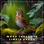 Wood thrush in limpid brook : Gentle Birdsong and Water Trickle cover image