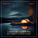Lakeside camping on a quiet starry night : Ambient Audio For Holistic Living and Relaxation cover image