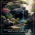 Relaxing sound of frogs and river trickle : Nature Sounds For Deep Sleep And Relaxation cover image