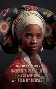 Incidents in the life of a slave girl written by herself cover image