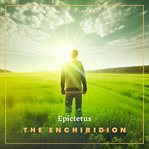 The enchiridion : or manual, of Epictetus. Translated from the Greek. Carefully corrected cover image