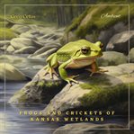 Frogs and crickets of Kansas wetlands : ambient audio for deep sleep and relaxation. Natural world cover image