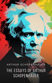 The Essays of Arthur Schopenhauer : The Wisdom of Life cover image
