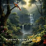 Mindful Nature Rainfall : Forest Birds in Harmony with Light Rain. Natural World cover image