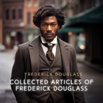 Collected Articles of Frederick Douglass cover image