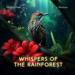 Whispers of the Rainforest : Mindful Birdsong and Light Sounds for Bedtime Tranquillity. Natural World cover image