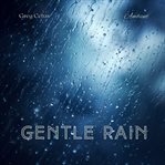 Gentle rain : soothing sounds of gentle rain. Natural world cover image