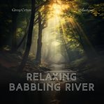 Relaxing Babbling River : Ambient Rainforest Sounds with Babbling Stream. Natural World cover image