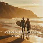 Waves and Earth Vibrations : Seaside Harmony for Inner Peace and Meditation. Natural World cover image