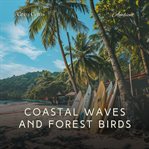 Coastal waves and forest birds : nature's melodies for peaceful meditation. Natural world cover image