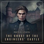 The ghost of the engineer's castle: [haunted castle and mysterious disappearance of a landowner] cover image