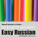 Easy Russian for English speakers: speak Russian in colour, express emotions, discuss weather, art, music, film, likes and dislikes. [Vol.] 3 cover image