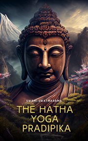 The Hatha yoga pradipika: the classic guide for the advanced practice of Hatha Yoga (Kundalini Yoga) cover image