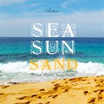 Sea sun sand: ocean waves sanctuary cover image