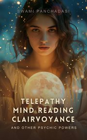 Telepathy, mind reading, clairvoyance, and other psychic powers cover image
