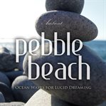 Pebble beach: ocean waves for lucid dreaming cover image