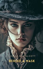 Behind a mask: the unknown thrillers of Louisa May Alcott cover image