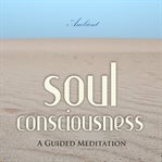 Soul consciousness: a guided meditation cover image