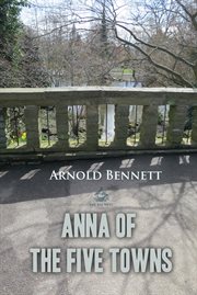 Anna of the five towns: a novel cover image