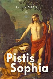 Pistis Sophia: a Gnostic miscellany : being for the most part extracts from the books of the Saviour, to which are added excerpts from a cognate literature Englished (with an introduction and annotated bibliography) cover image