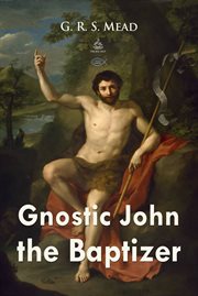 Gnostic John the Baptizer: selections from the Mandean John-book cover image