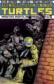 Teenage mutant ninja turtles vol. 9: monsters, misfits, and madmen. Volume 9, issue 33-36 cover image