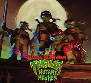 The art of Teenage mutant ninja turtles. Mutant mayhem cover image