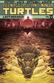 Teenage mutant ninja turtles vol. 15: leatherhead. Volume 15, issue 56-60 cover image