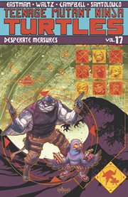 Teenage mutant ninja turtles vol. 17: desperate measures. Volume 17, issue 66-70 cover image